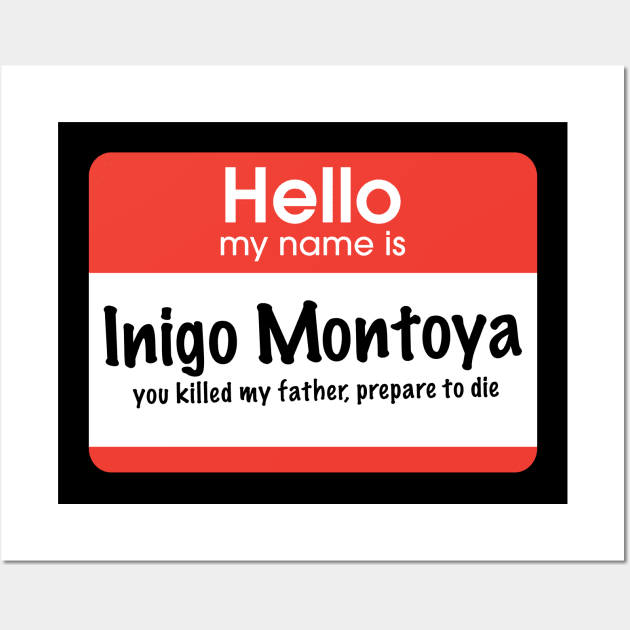 Hello my name is Inigo Montoya - you killed my father, prepare to die Wall Art by BodinStreet